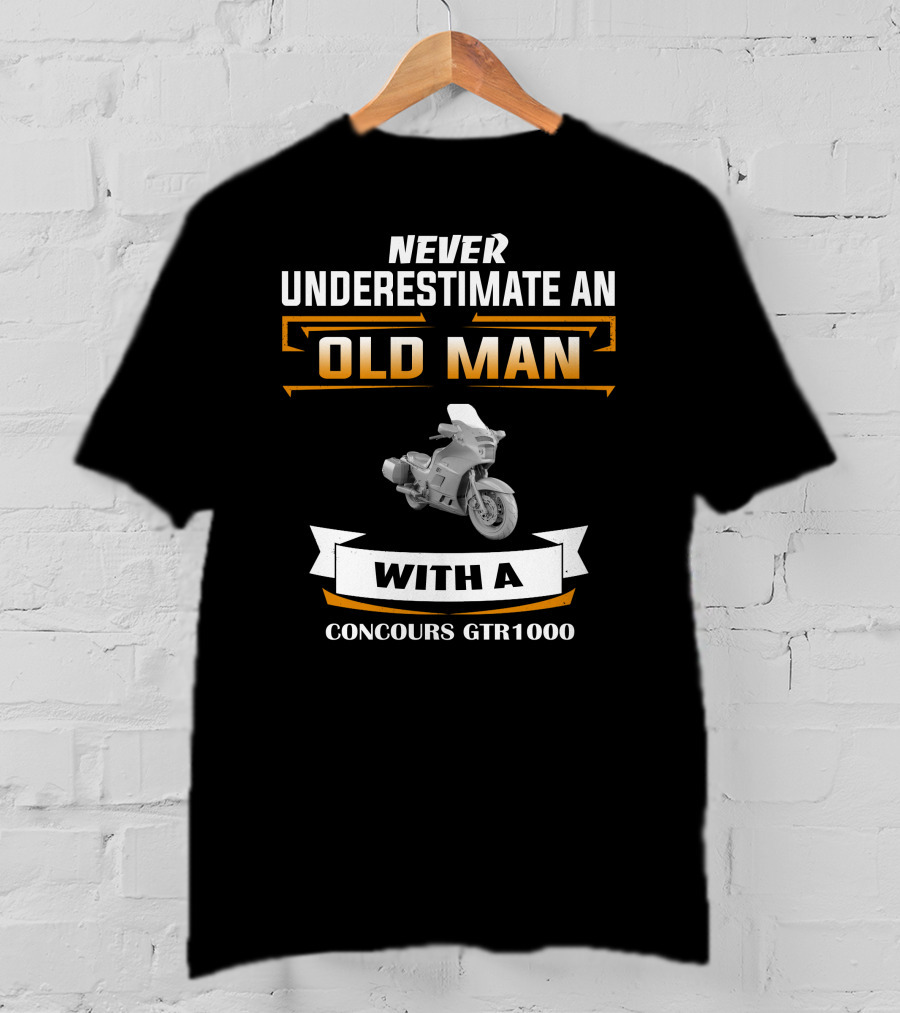 NEVER UNDERESTIMATE AN OLD MAN WITH A CONCOURS GTR1000 T-Shirt