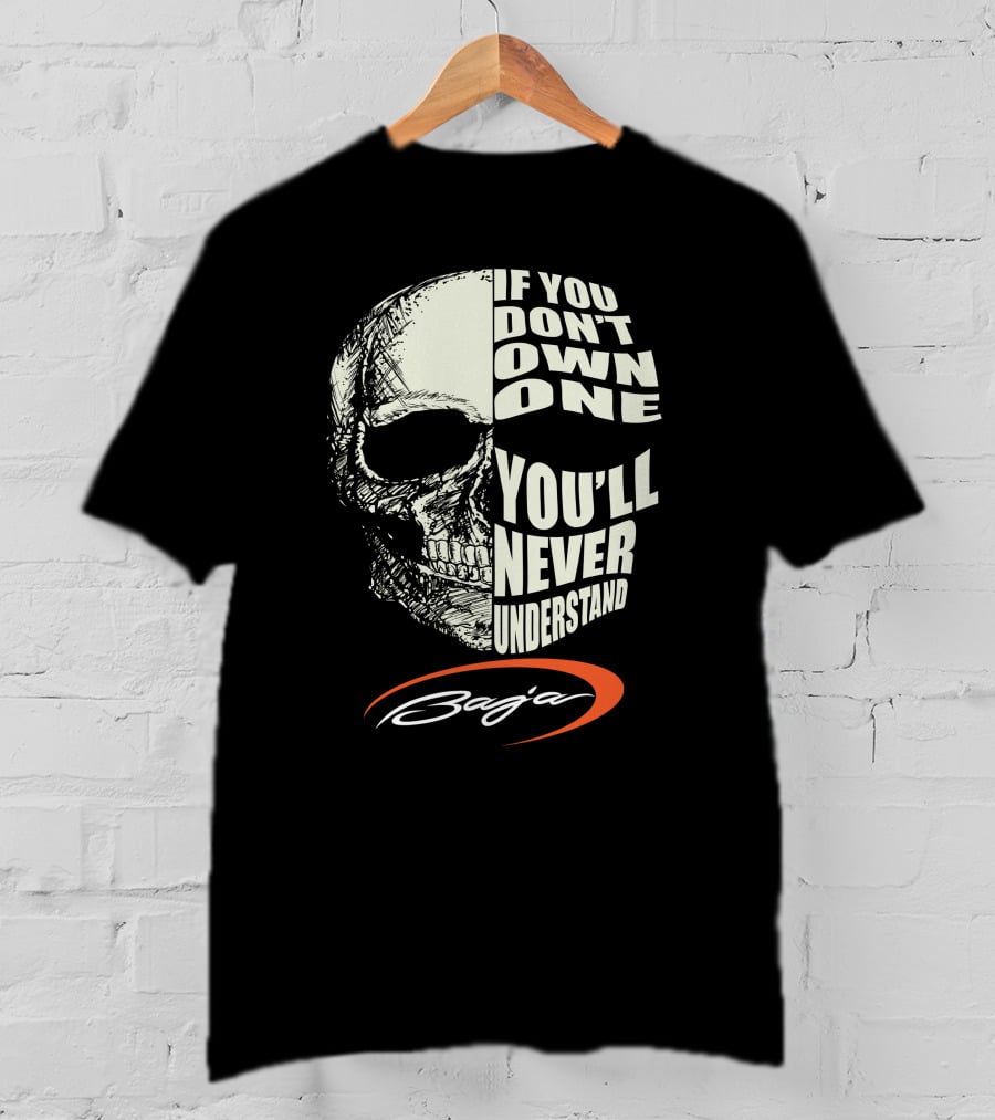 If You Don't Own One You'll Never Understand Baja T-Shirt