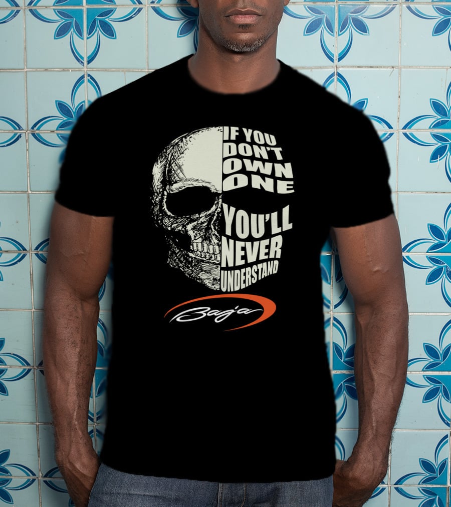 If You Don't Own One You'll Never Understand Baja T-Shirt