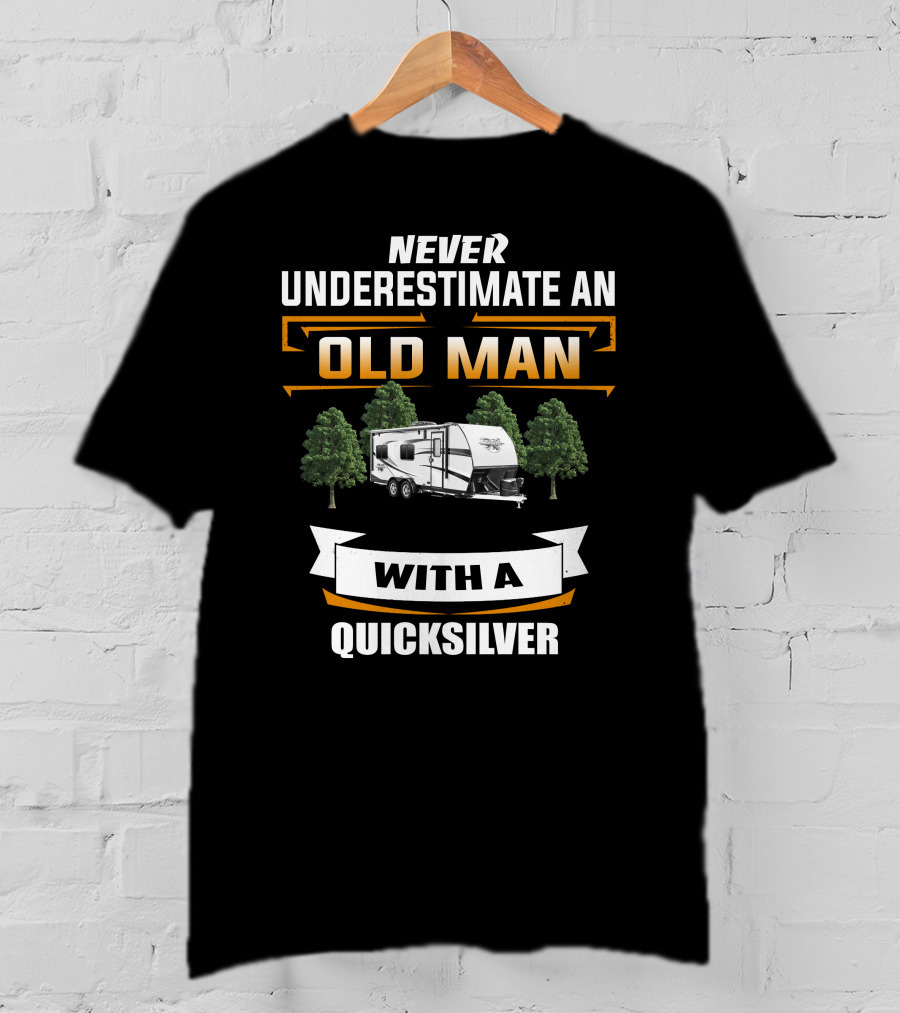 NEVER UNDERESTIMATE AN OLD MAN WITH A QUICKSILVER T-Shirt