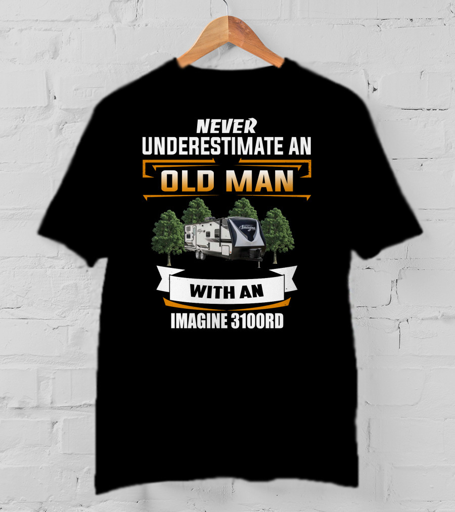 NEVER UNDERESTIMATE AN OLD MAN WITH AN IMAGINE 3100RD T-Shirt