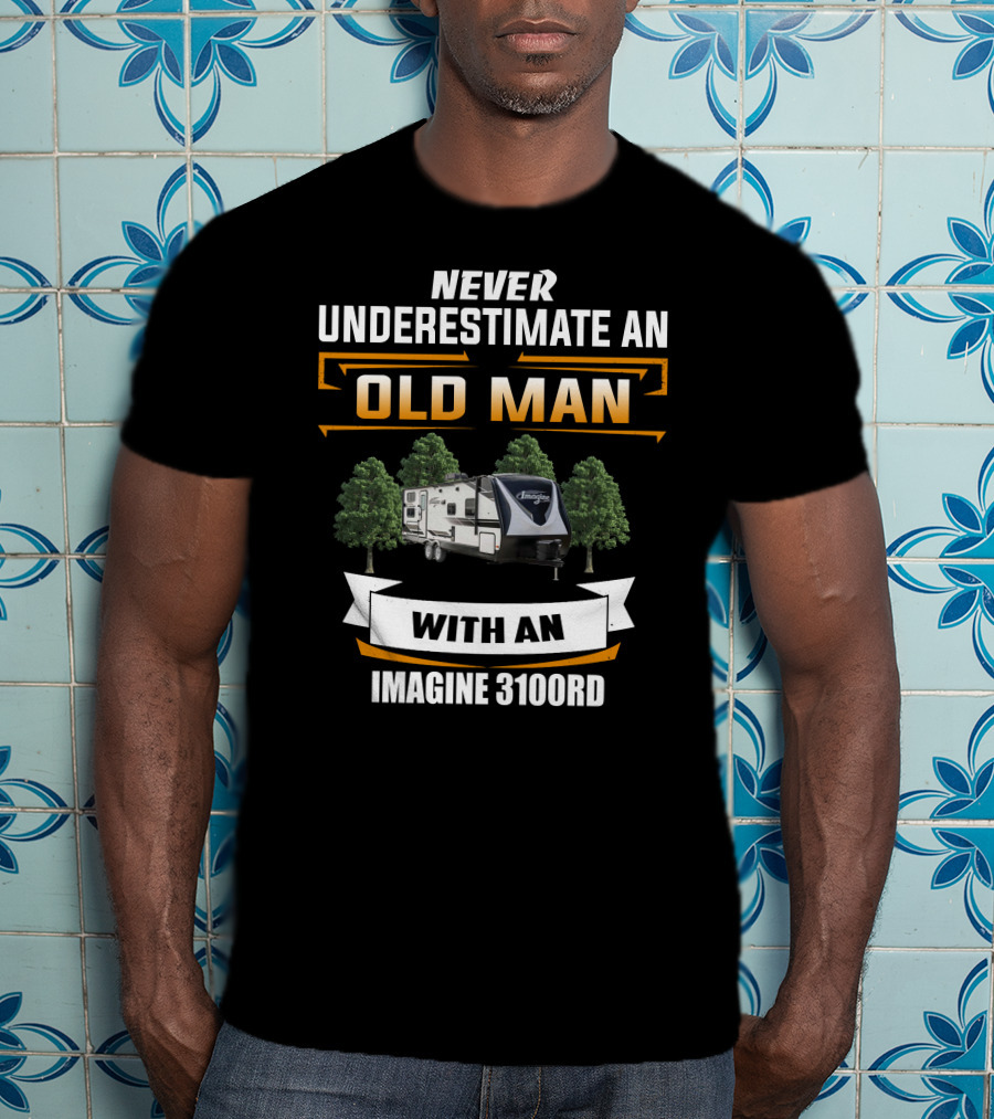 NEVER UNDERESTIMATE AN OLD MAN WITH AN IMAGINE 3100RD T-Shirt