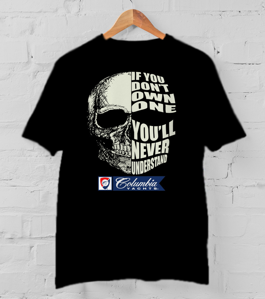 If You Don't Own One You'll Never Understand Columbia Yachts T-Shirt