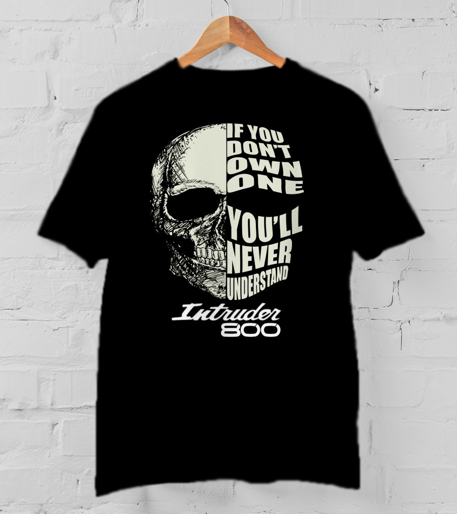 If You Don't Own One You'll Never Understand Intruder 800 T-Shirt