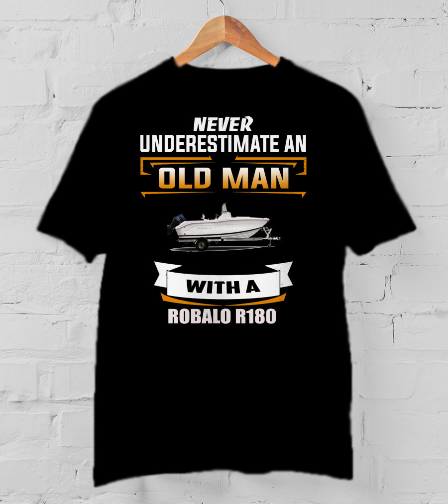 NEVER UNDERESTIMATE AN OLD MAN WITH A ROBALO R180 T-Shirt