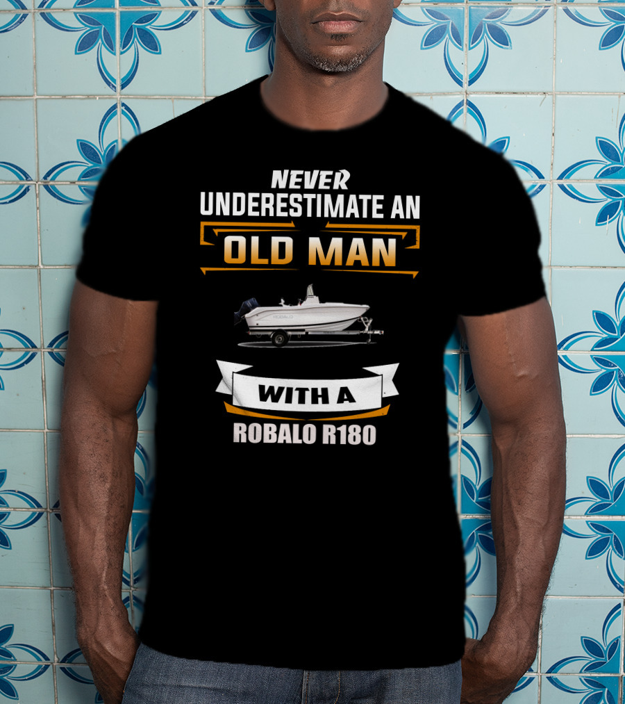NEVER UNDERESTIMATE AN OLD MAN WITH A ROBALO R180 T-Shirt