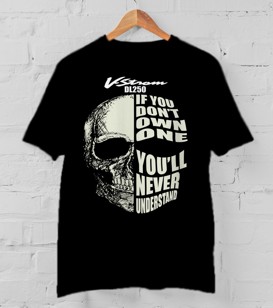 V-Strom DL250 If You Don't Own One You'll Never Understand Skull T-Shirt