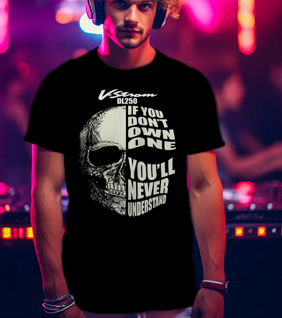 V-Strom DL250 If You Don't Own One You'll Never Understand Skull T-Shirt