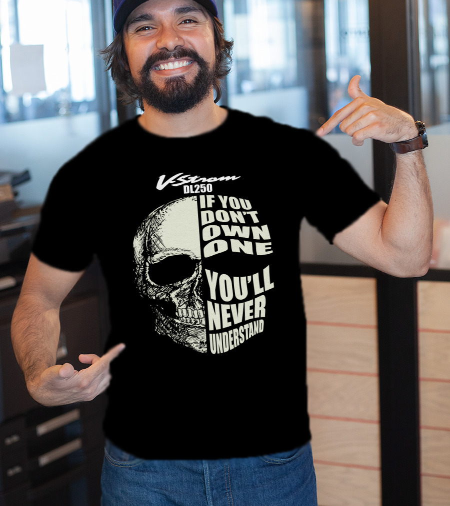 V-Strom DL250 If You Don't Own One You'll Never Understand Skull T-Shirt