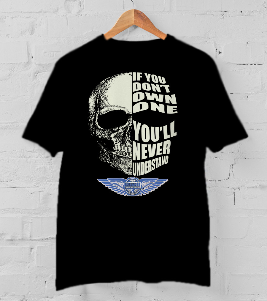 BUELL OWNERS GROUP IF YOU DON'T OWN ONE YOU'LL NEVER UNDERSTAND T-Shirt