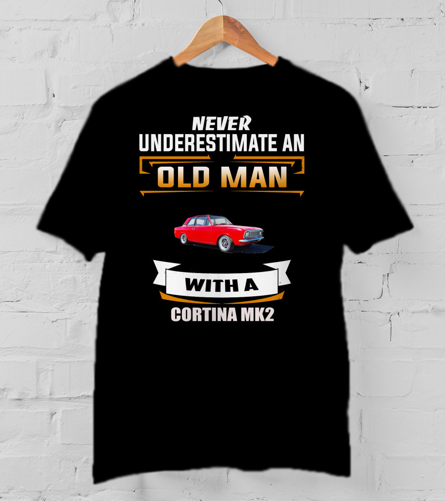 NEVER UNDERESTIMATE AN OLD MAN WITH A CORTINA MK2 T-Shirt
