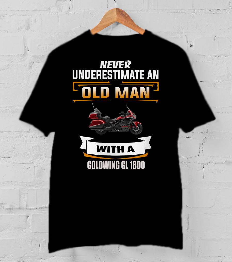 Never Underestimate An Old Man With A Goldwing GL 1800 T-Shirt