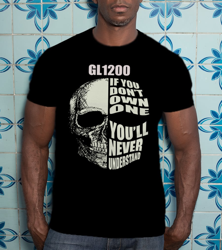 GL1200 If You Don't Own One You'll Never Understand Skull T-Shirt