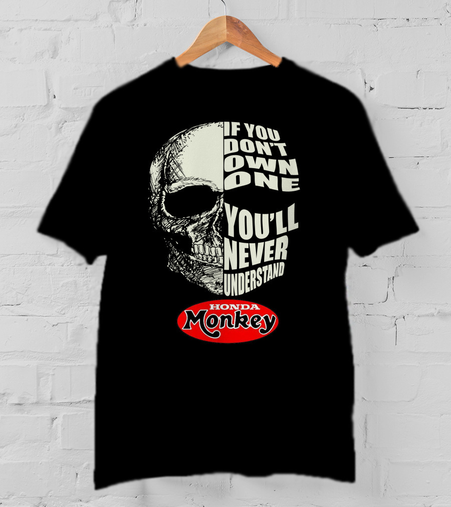 If You Don't Own One You'll Never Understand Honda Monkey Bikers Skull T-Shirt