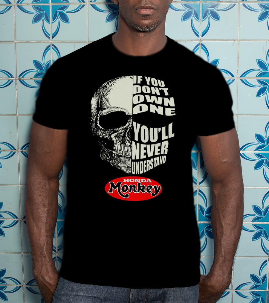 If You Don't Own One You'll Never Understand Honda Monkey Bikers Skull T-Shirt