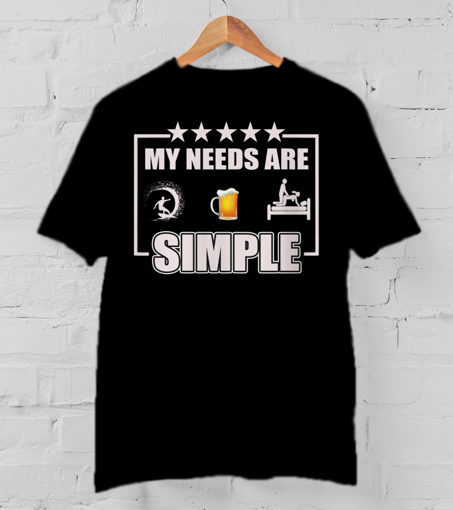 MY NEEDS ARE SIMPLE Surf Beer Bed T-Shirt