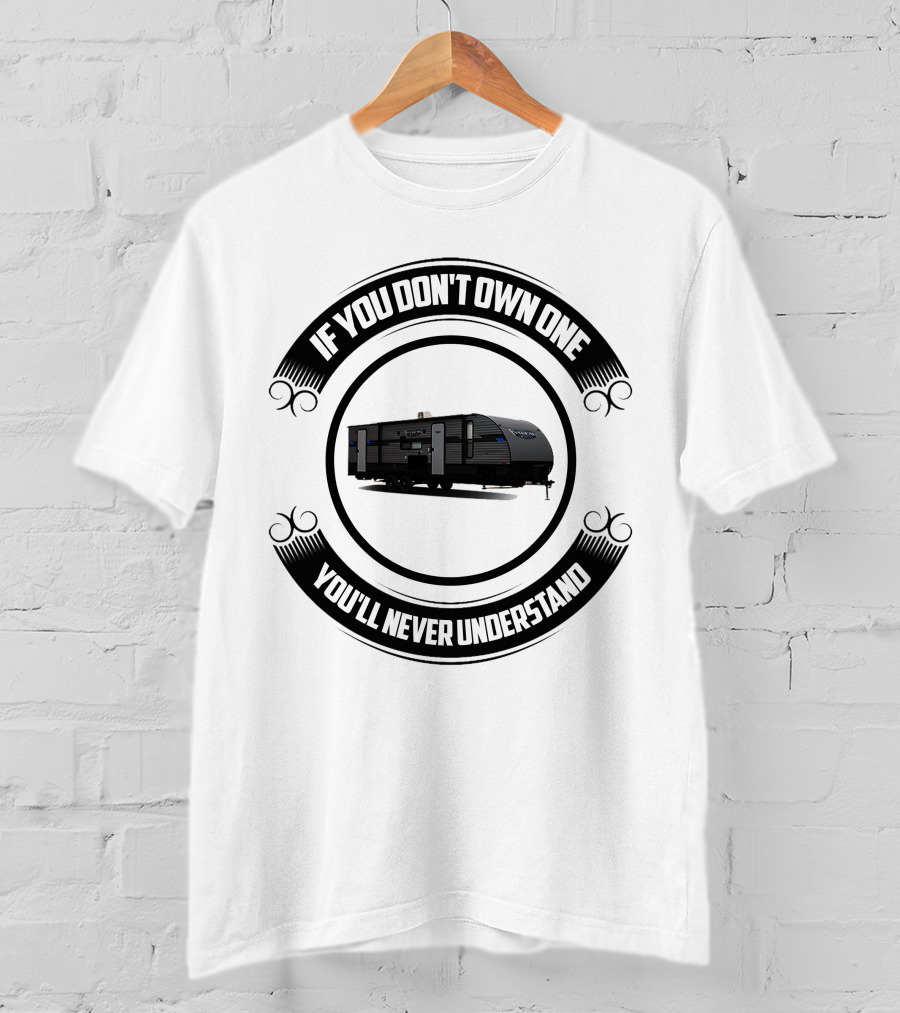 If You Don't Own One You'll Never Understand Forest River Private T-Shirt