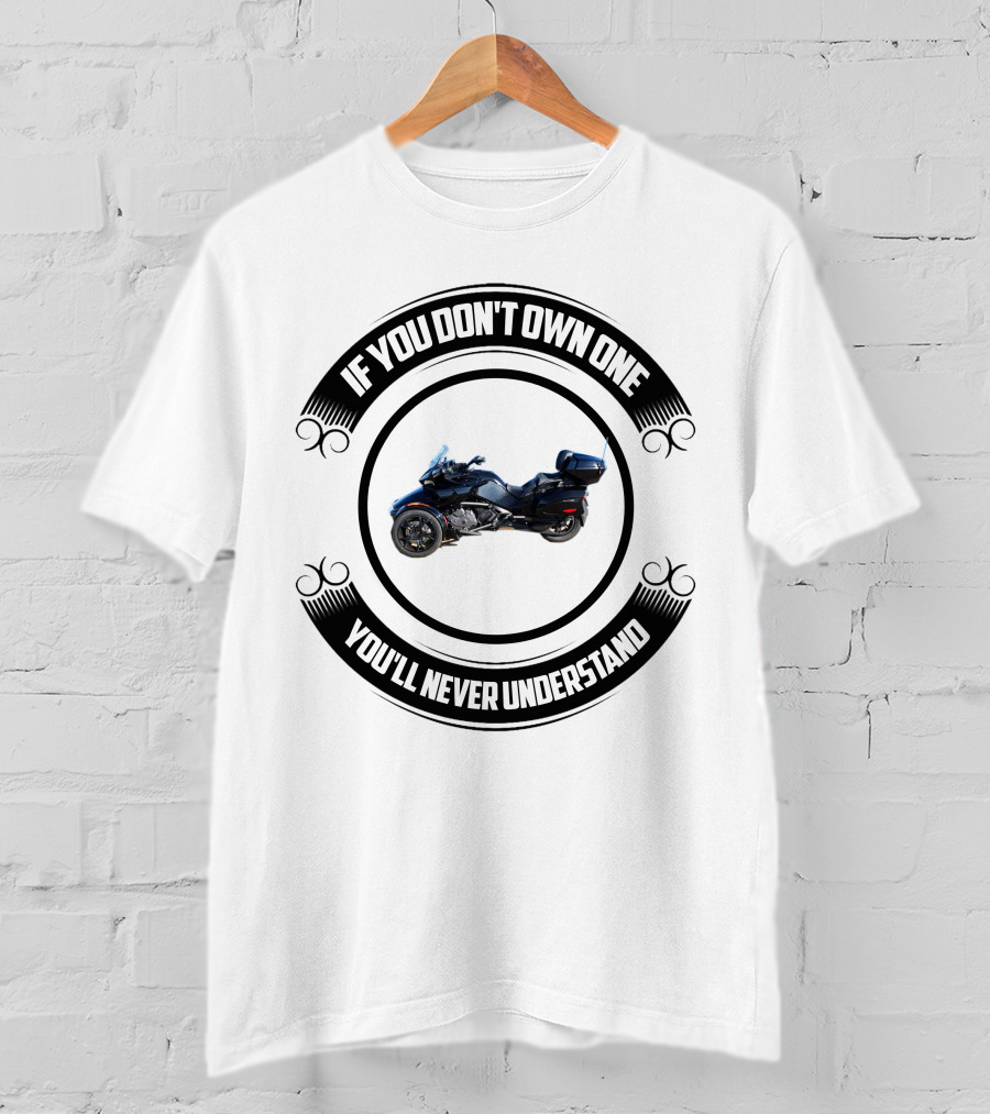 Can Am Spyder Riders If You Don't Own One You'll Never Understand T-Shirt