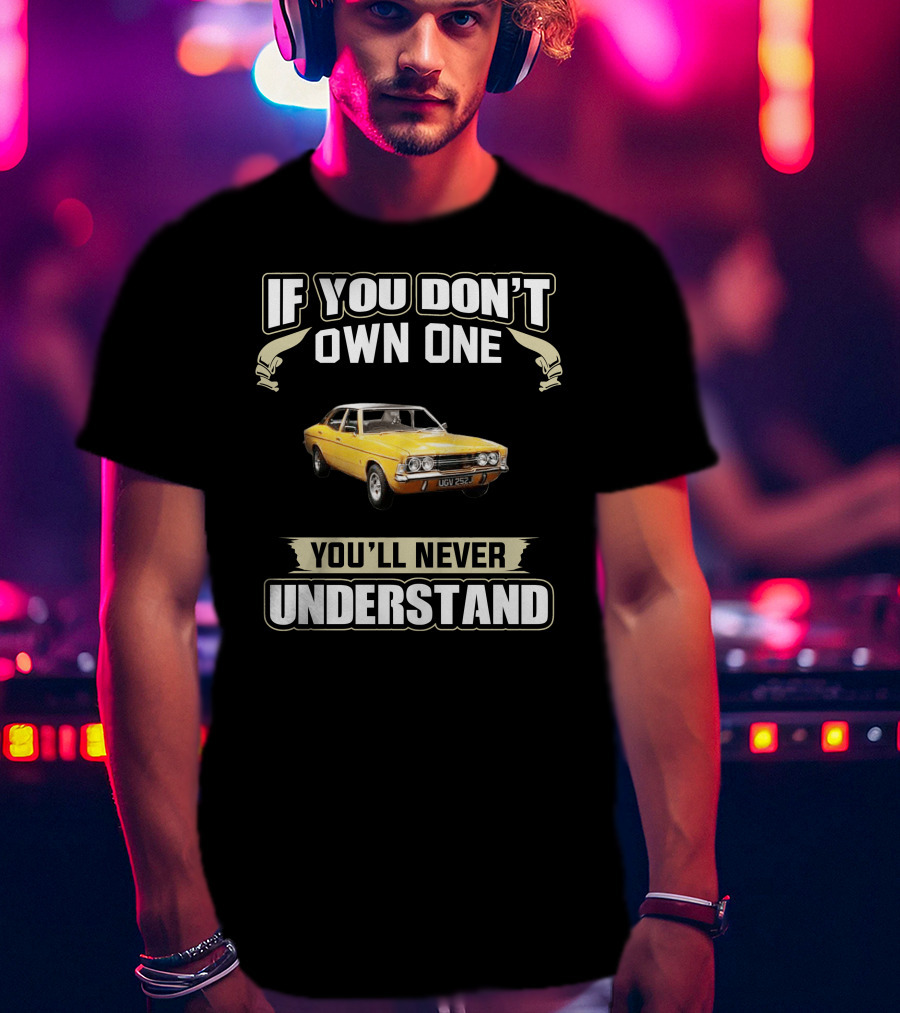 If You Don't Own One Cortina MK3 You'll Never Understand T-Shirt