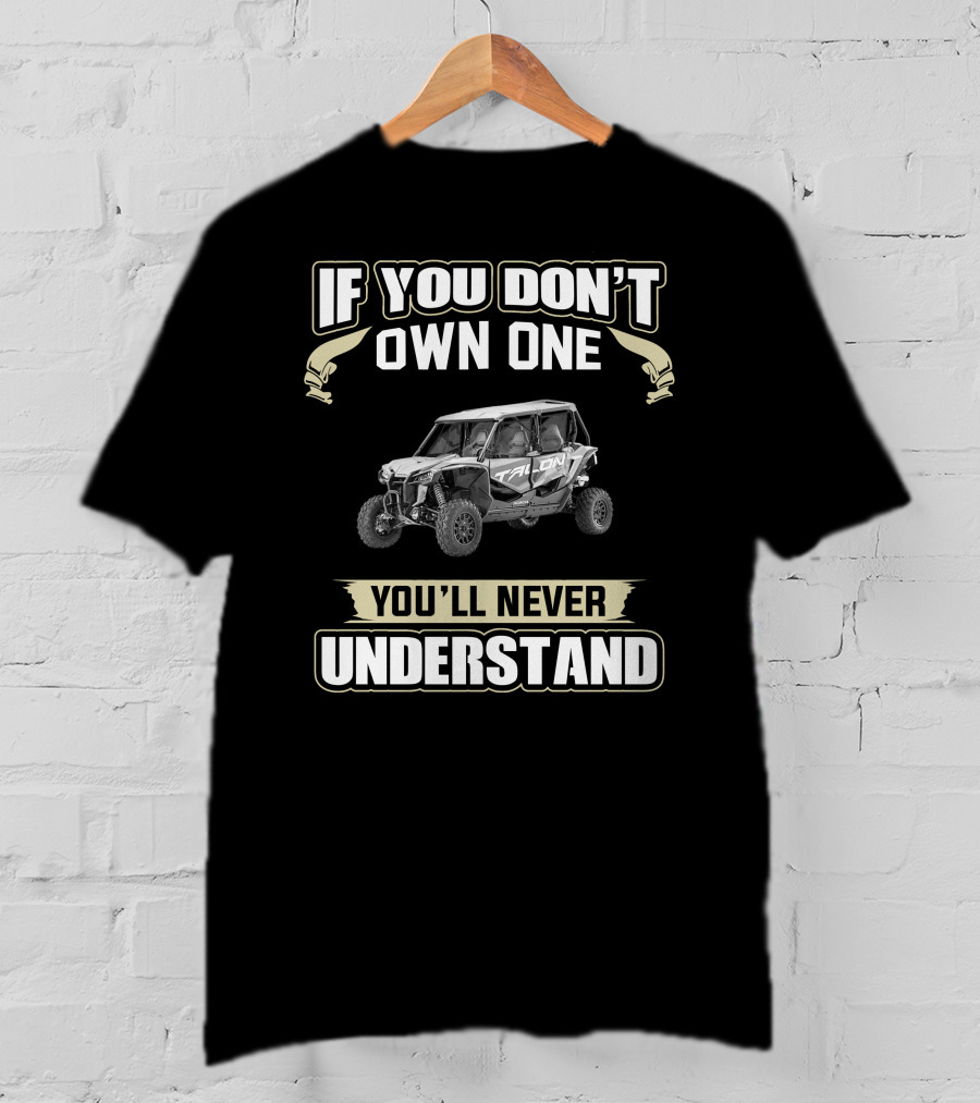 If You Don't Own One You'll Never Understand Honda Talon T-Shirt