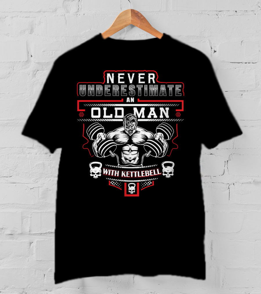 Never Underestimate An Old Man With Kettlebell T-Shirt