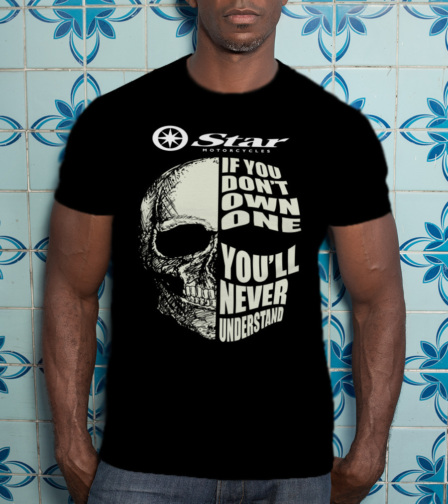 Yamaha Star Motorcycles If You Don't Own One You'll Never Understand T-Shirt