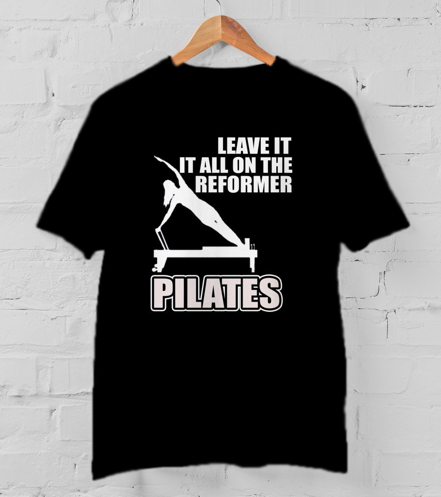 Leave It All On The Reformer Pilates T-Shirt