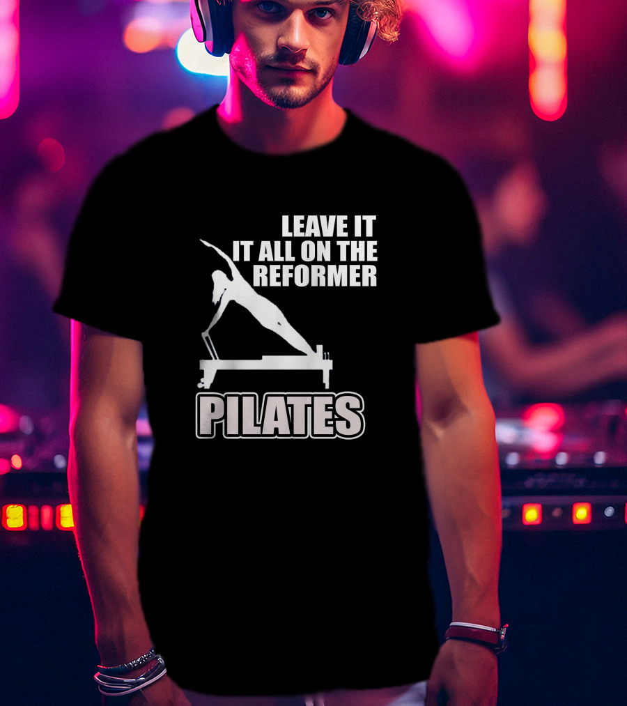Leave It All On The Reformer Pilates T-Shirt