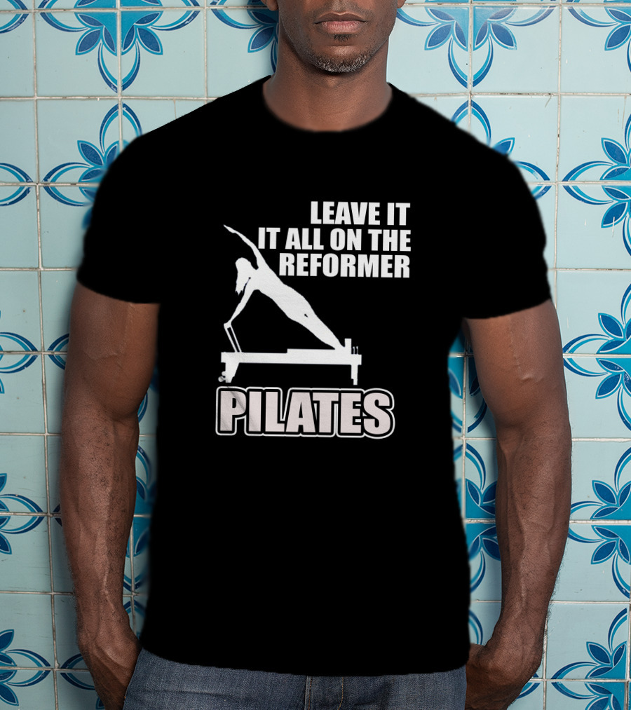 Leave It All On The Reformer Pilates T-Shirt