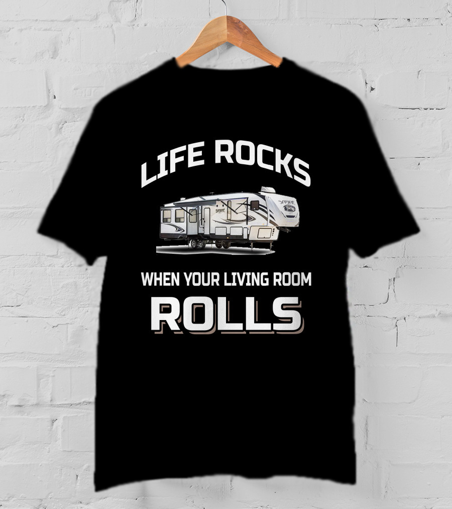 Life Rocks When Your Living Room Rolls Sabre RV T-Shirt