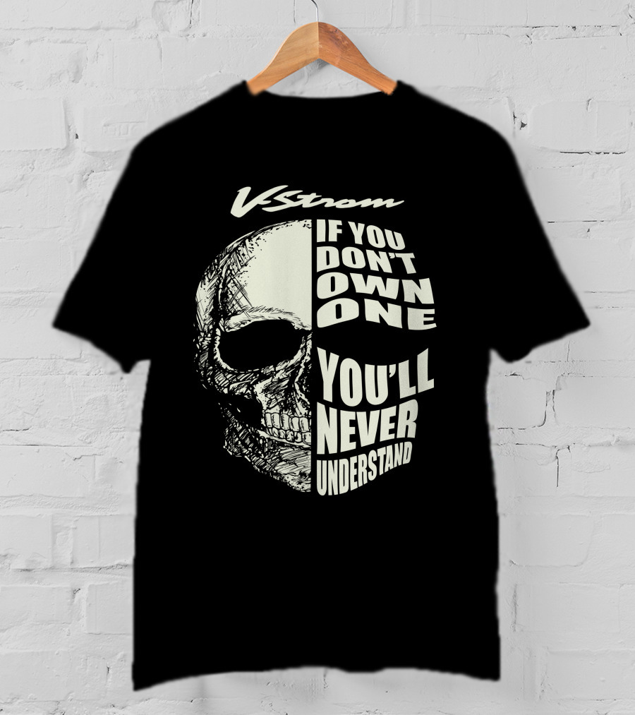 V Strom If You Don't Own One You'll Never Understand Skull T-Shirt
