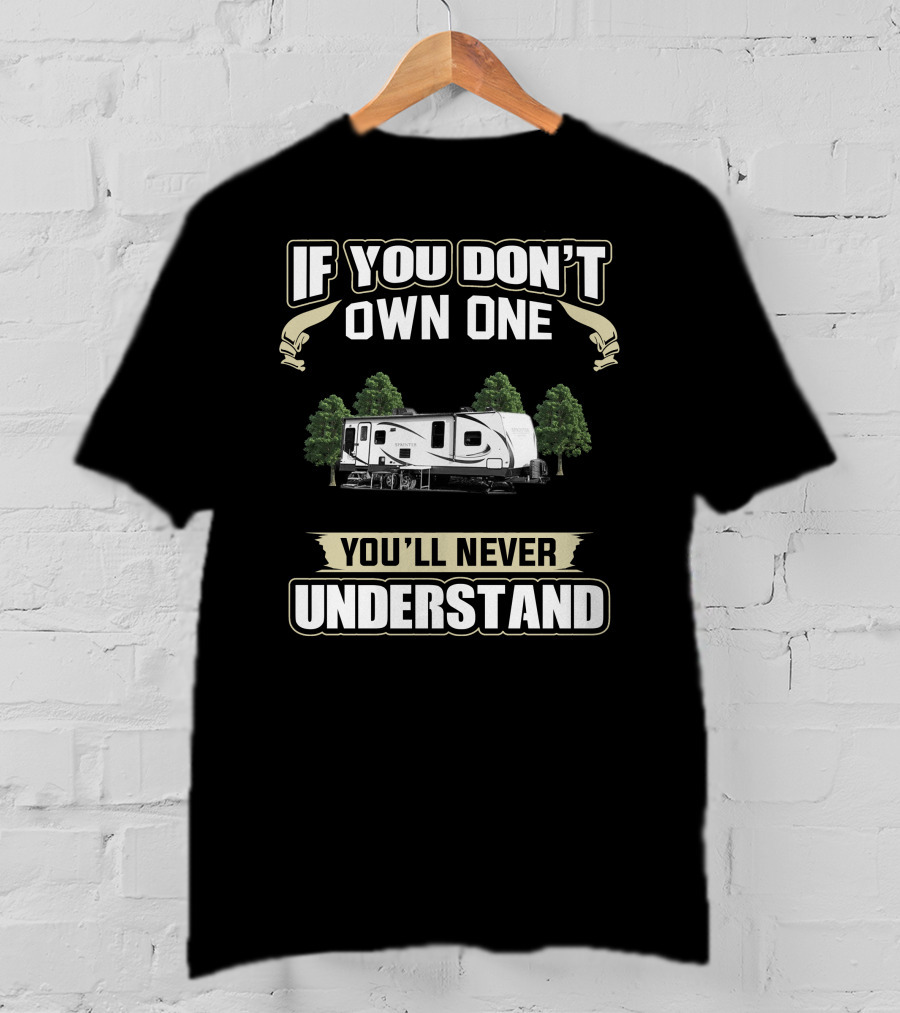 If You Don't Own A Keystone RV Sprinter You'll Never Understand T-Shirt