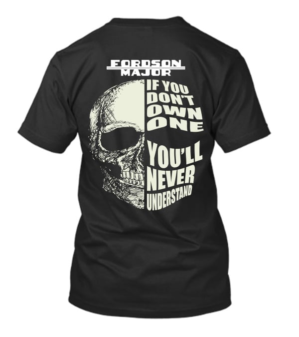 FORDSON MAJOR IF YOU DON'T OWN ONE YOU'LL NEVER UNDERSTAND T-Shirt