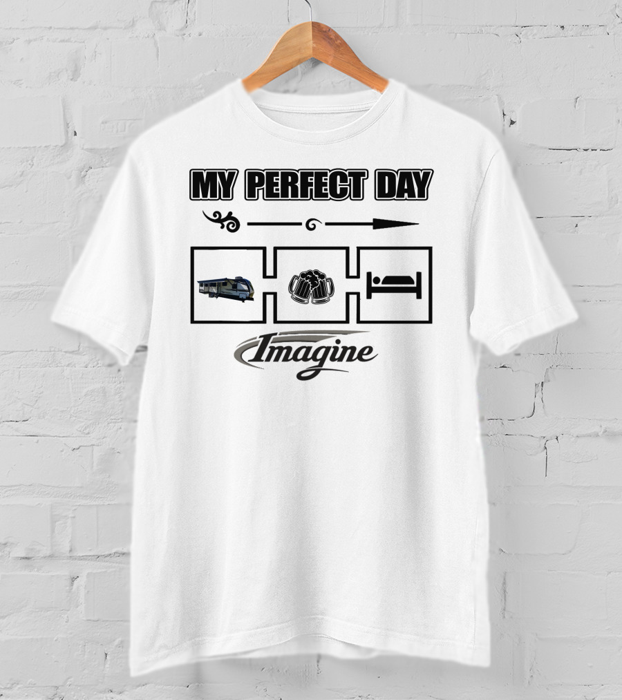 My Perfect Day Imagine Arrow Camper Beer Bed T-Shirt