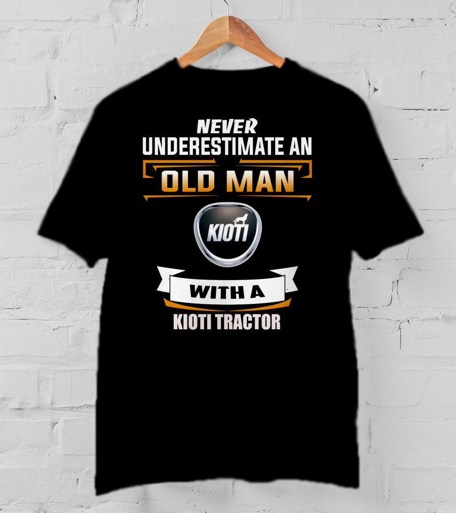 NEVER UNDERESTIMATE AN OLD MAN WITH A KIOTI TRACTOR T-Shirt