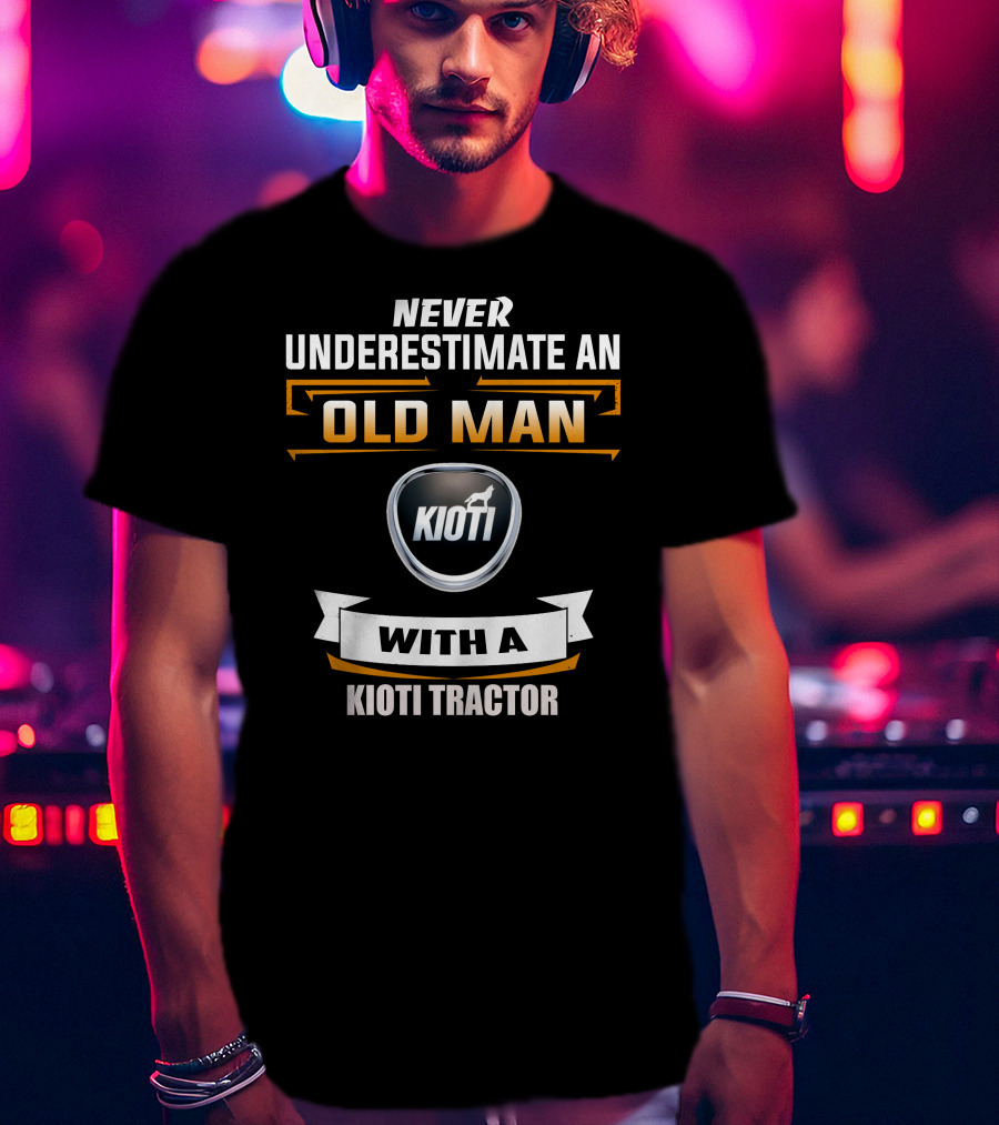 NEVER UNDERESTIMATE AN OLD MAN WITH A KIOTI TRACTOR T-Shirt