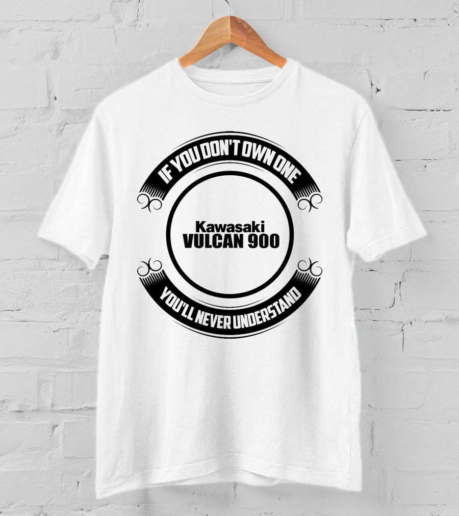 If You Don't Own One Kawasaki Vulcan 900 You'll Never Understand T-Shirt