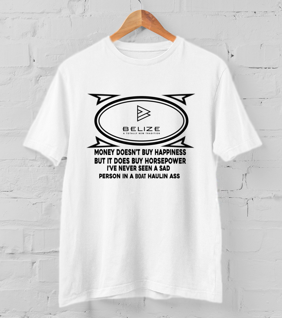 Belize A Totally New Tradition Money Doesn't Buy Happiness But It Does Buy Horsepower Boat Trader T-Shirt