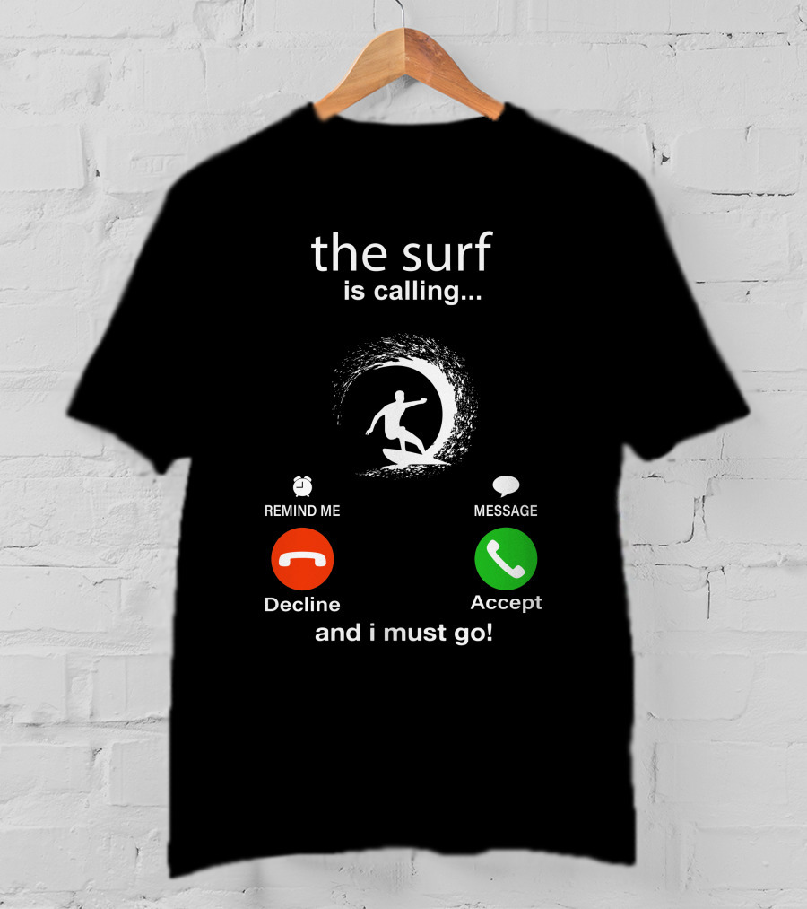 The Surf Is Calling And I Must Go Decline Accept T-Shirt