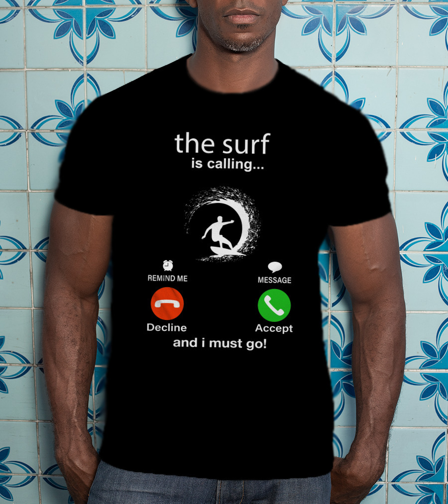 The Surf Is Calling And I Must Go Decline Accept T-Shirt