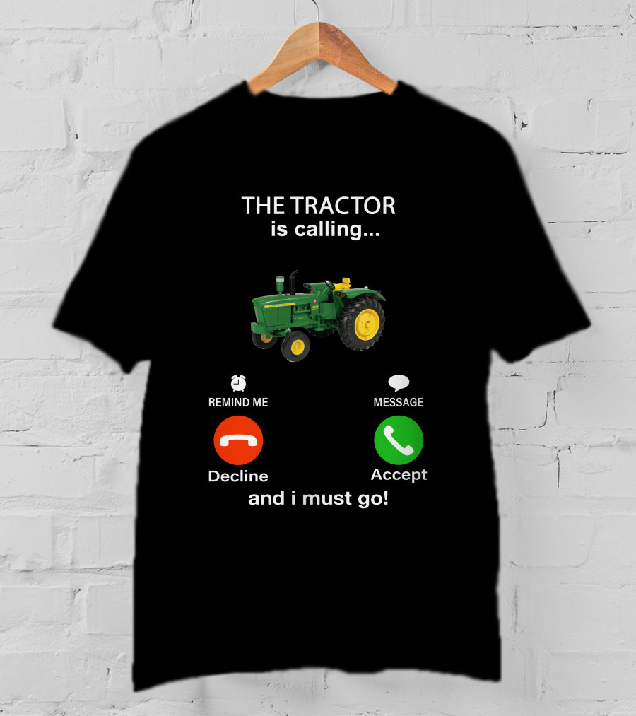 THE TRACTOR Is Calling Decline Accept And I Must Go T-Shirt