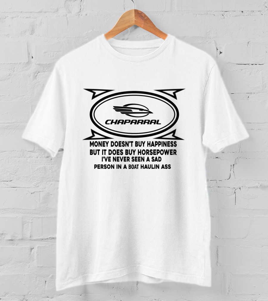 Chaparral Money Doesn't Buy Happiness But It Does Buy Horsepower Boat Haulin Ass T-Shirt