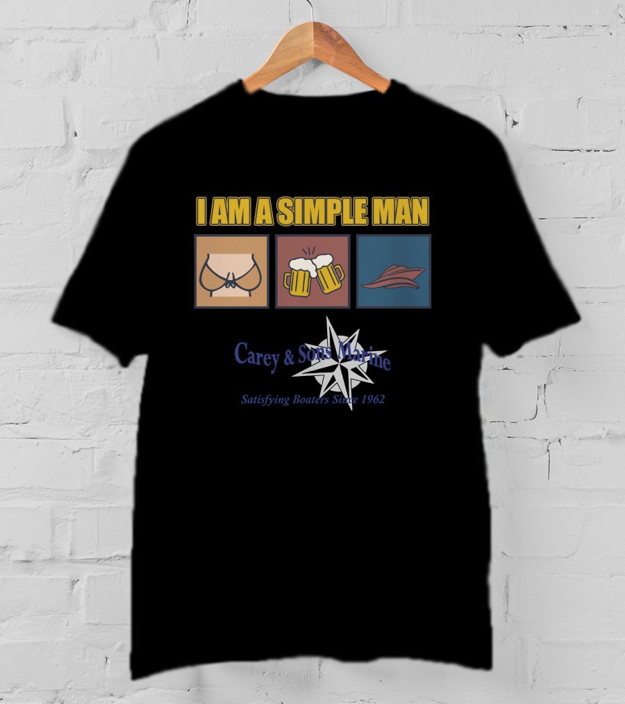 I Am A Simple Man Carey And Sons Marine Satisfying Boaters Since 1962 T-Shirt