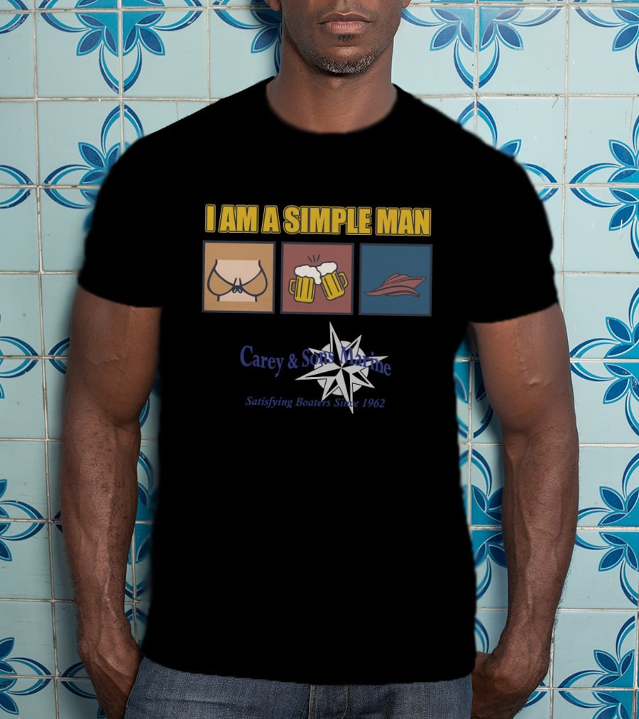 I Am A Simple Man Carey And Sons Marine Satisfying Boaters Since 1962 T-Shirt