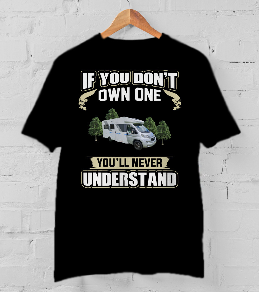 If You Don't Own One You'll Never Understand Sun Living Motorhome Camping Adventure T-Shirt