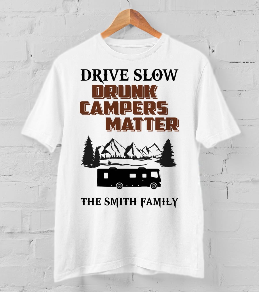 Drive Slow Drunk Campers Matter The Smith Family T-Shirt