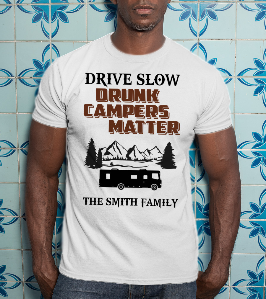 Drive Slow Drunk Campers Matter The Smith Family T-Shirt