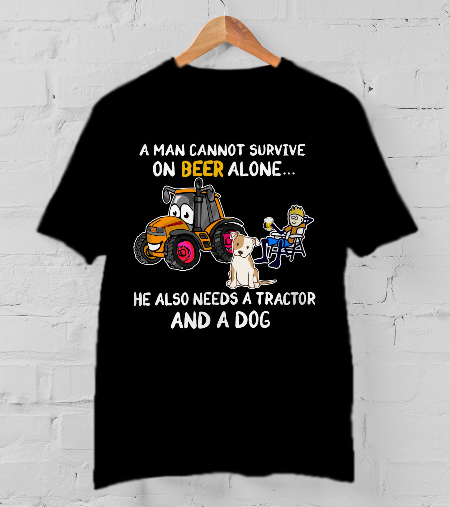 A Man Cannot Survive On Beer Alone He Also Needs A Tractor And A Dog T-Shirt