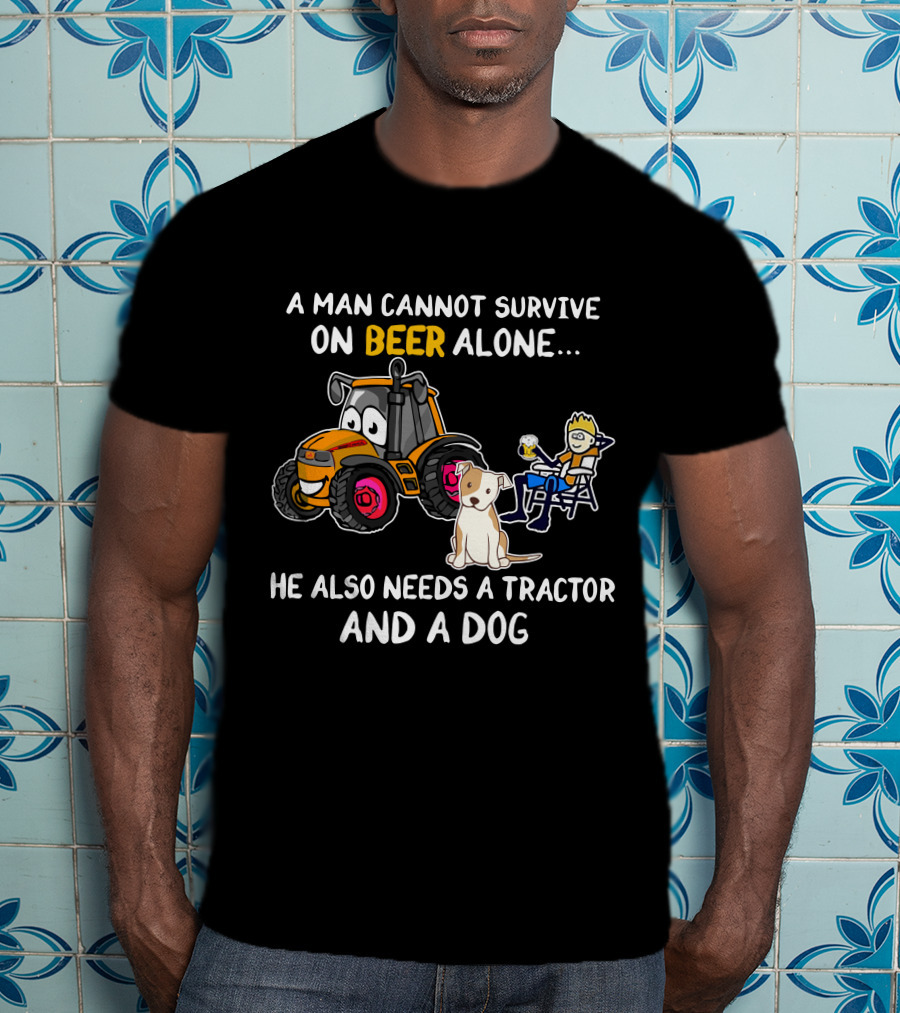 A Man Cannot Survive On Beer Alone He Also Needs A Tractor And A Dog T-Shirt