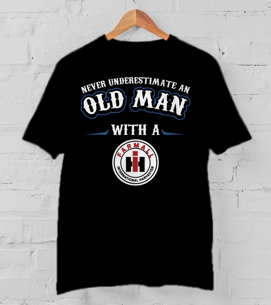 Never Underestimate An Old Man With A Farmall International Harvester T-Shirt